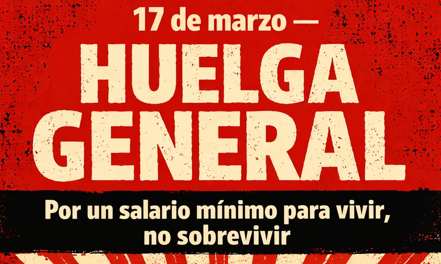 Por un salario mínimo para vivir, no sobrevivir. Este 17M, Huelga general